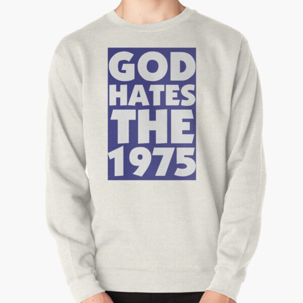 GOD HATES THE 1975 Pullover Sweatshirt RB2510 product Offical the 1975 Merch