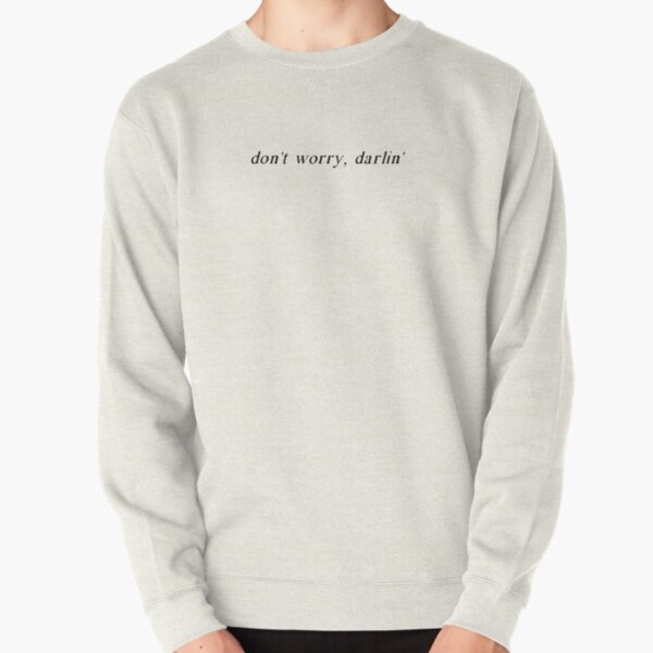 The 1975 Don't Worry Darlin' Quote Pullover Sweatshirt RB2510 product Offical the 1975 Merch