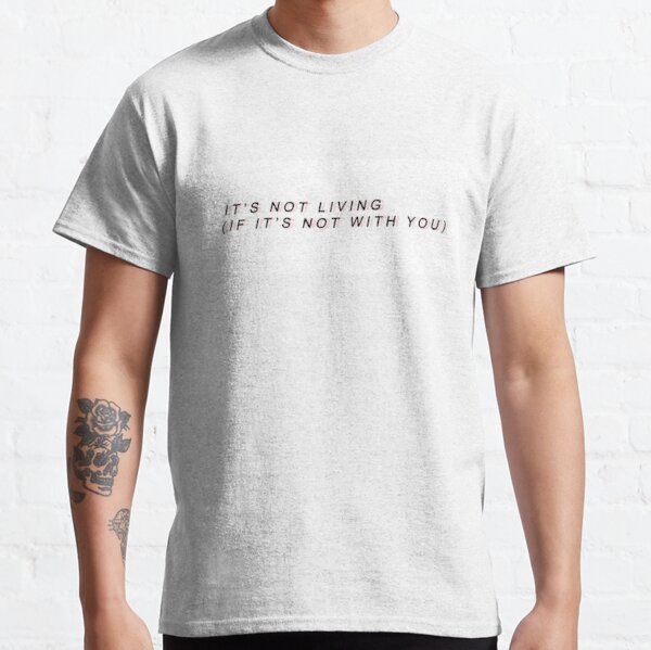 The 1975 - Its not living (if its not with you) Classic T-Shirt RB2510 product Offical the 1975 Merch